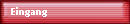Eingang